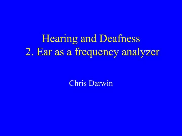 hearing and deafness 2 ear as a frequency analyzer