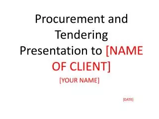Procurement and Tendering Presentation to [NAME OF CLIENT]