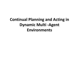 Continual Planning and Acting in Dynamic Multi -Agent Environments