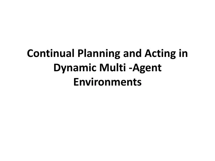 continual planning and acting in dynamic multi agent environments