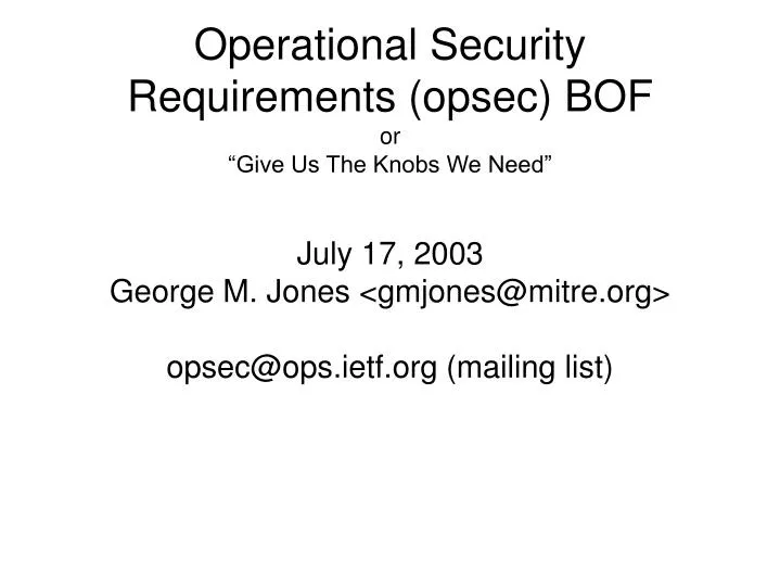 july 17 2003 george m jones gmjones@mitre org opsec@ops ietf org mailing list