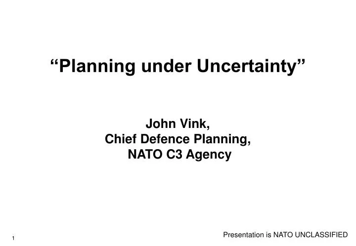 planning under uncertainty john vink chief defence planning nato c3 agency