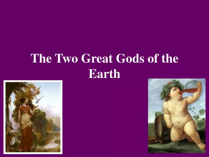 the two great gods of the earth