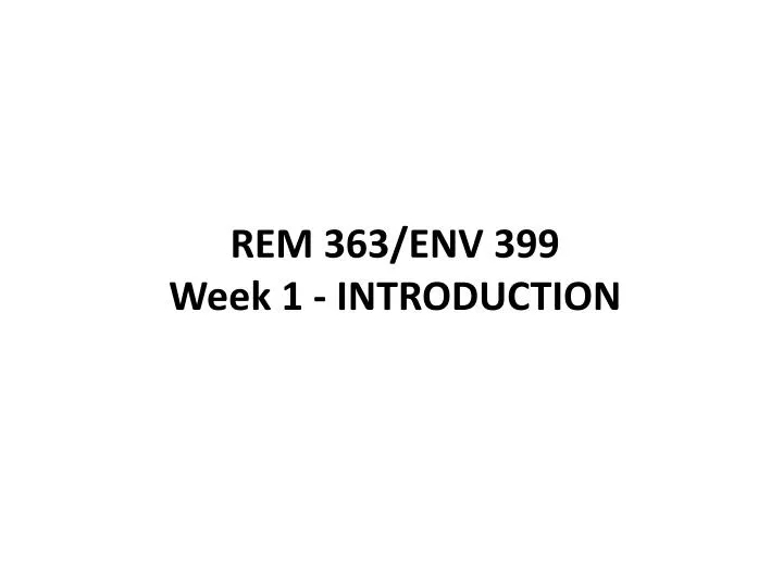 rem 363 env 399 week 1 introduction