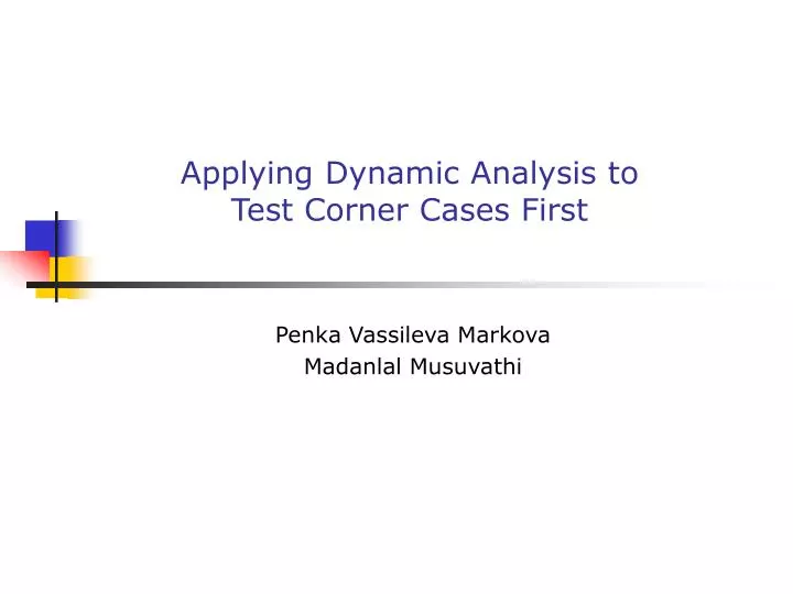 applying dynamic analysis to test corner cases first