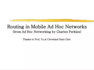 Routing in Mobile Ad Hoc Networks (from Ad Hoc Networking by Charles Perkins)