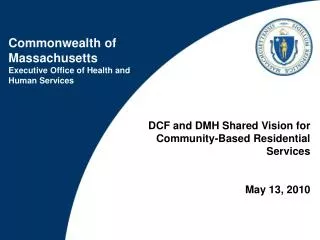 DCF and DMH Shared Vision for Community-Based Residential Services May 13, 2010