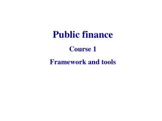 Public finance Course 1 Framework and tools