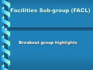 Facilities Sub-group (FACL)