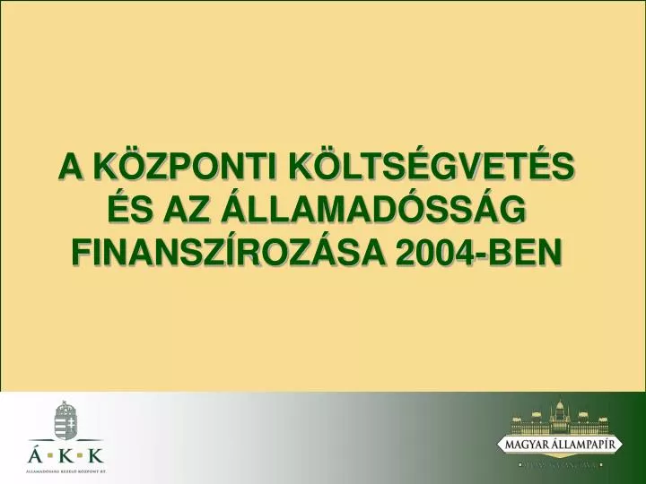 a k zponti k lts gvet s s az llamad ss g finansz roz sa 2004 ben