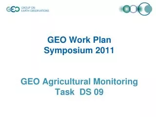 GEO Work Plan Symposium 2011 GEO Agricultural Monitoring Task DS 09