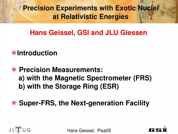 precision experiments with exotic nuclei at relativistic energies