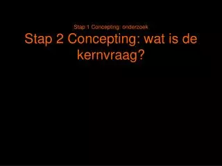 stap 1 concepting onderzoek stap 2 concepting wat is de kernvraag