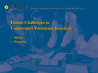 Future Challenges in Cooperative Petroleum Research Status Progress