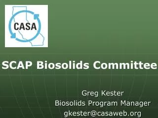 Greg Kester Biosolids Program Manager gkester@casaweb