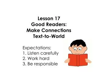 Lesson 17 Good Readers: Make Connections Text-to-World 					Expectations: