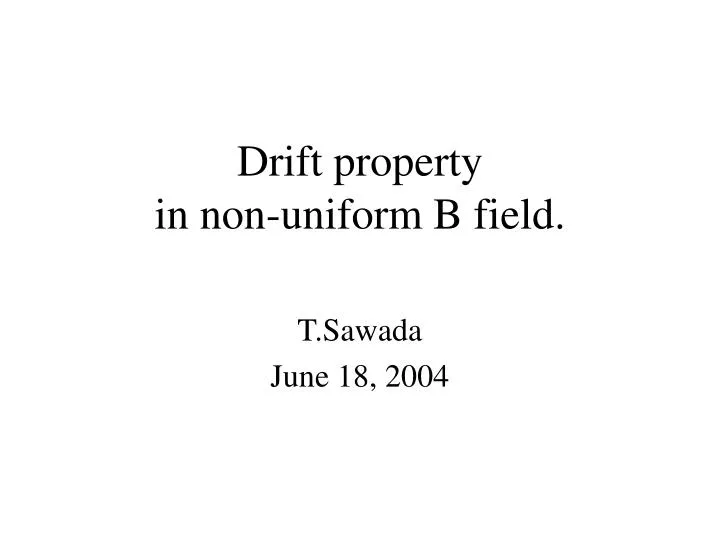drift property in non uniform b field