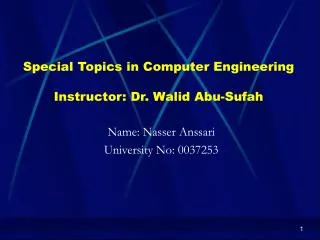 Special Topics in Computer Engineering Instructor: Dr. Walid Abu-Sufah