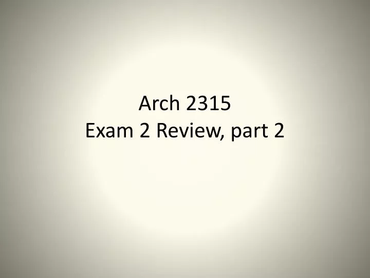 arch 2315 exam 2 review part 2