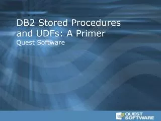 DB2 Stored Procedures and UDFs: A Primer Quest Software