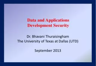 Dr. Bhavani Thuraisingham The University of Texas at Dallas (UTD) September 2013