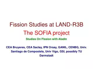Fission Studies at LAND-R3B The SOFIA project Studies On FIssion with Aladin