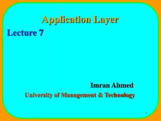Application Layer Lecture 7 				Imran Ahmed University of Management &amp; Technology