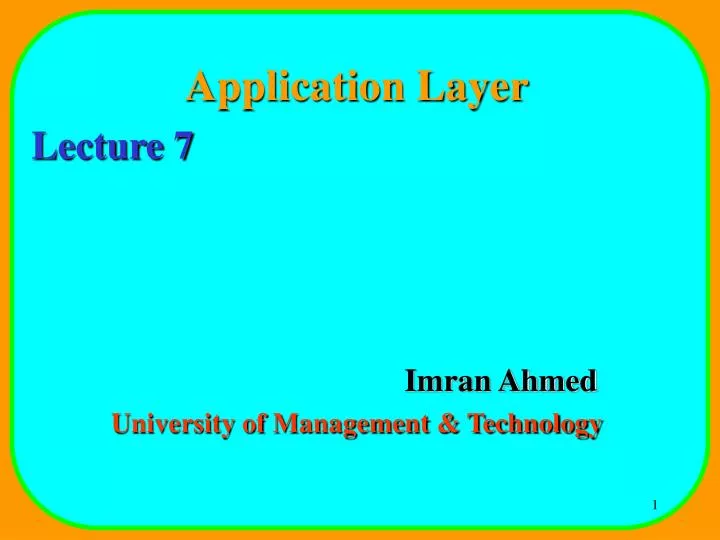 application layer lecture 7 imran ahmed university of management technology