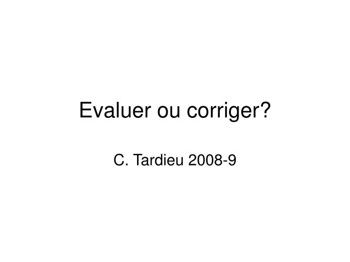 evaluer ou corriger