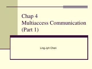 Chap 4 Multiaccess Communication (Part 1)