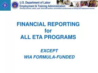 FINANCIAL REPORTING for ALL ETA PROGRAMS