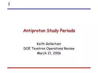 Antiproton Study Periods
