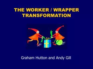 THE WORKER / WRAPPER TRANSFORMATION