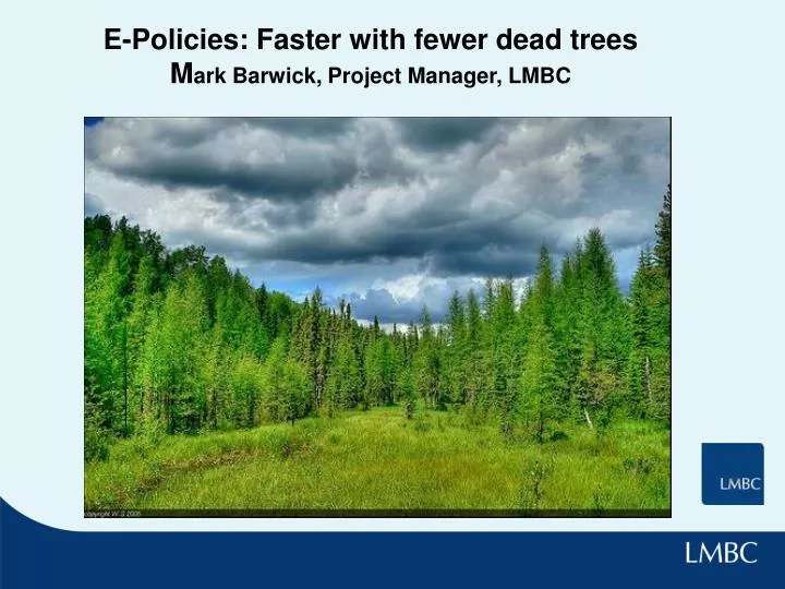 e policies faster with fewer dead trees m ark barwick project manager lmbc