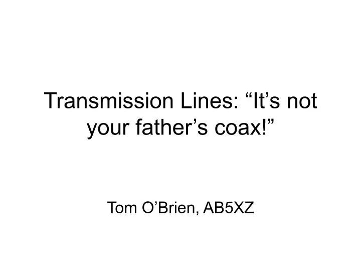 transmission lines it s not your father s coax