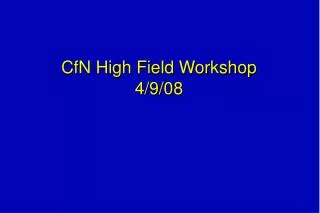 CfN High Field Workshop 4/9/08
