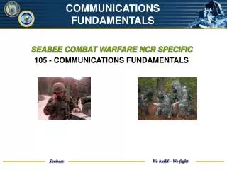 SEABEE COMBAT WARFARE NCR SPECIFIC 105 - COMMUNICATIONS FUNDAMENTALS