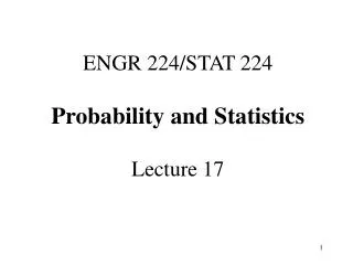 ENGR 224/STAT 224 Probability and Statistics Lecture 17