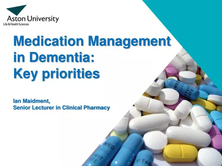 medication management in dementia key priorities ian maidment senior lecturer in clinical pharmacy