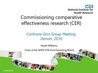 Commissioning comparative effectiveness research (CER) Cochrane Skin Group Meeting, Denver, 2010