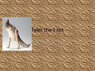 Tyler the t rex