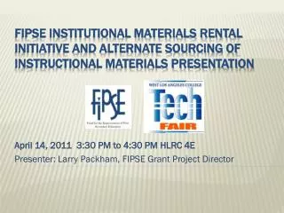 April 14, 2011 3:30 PM to 4:30 PM HLRC 4E Presenter: Larry Packham, FIPSE Grant Project Director