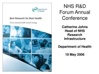 NHS R&amp;D Forum Annual Conference Catherine Johns Head of NHS Research Infrastructure