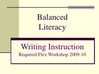 Balanced Literacy Writing Instruction Required Flex Workshop 2009-10