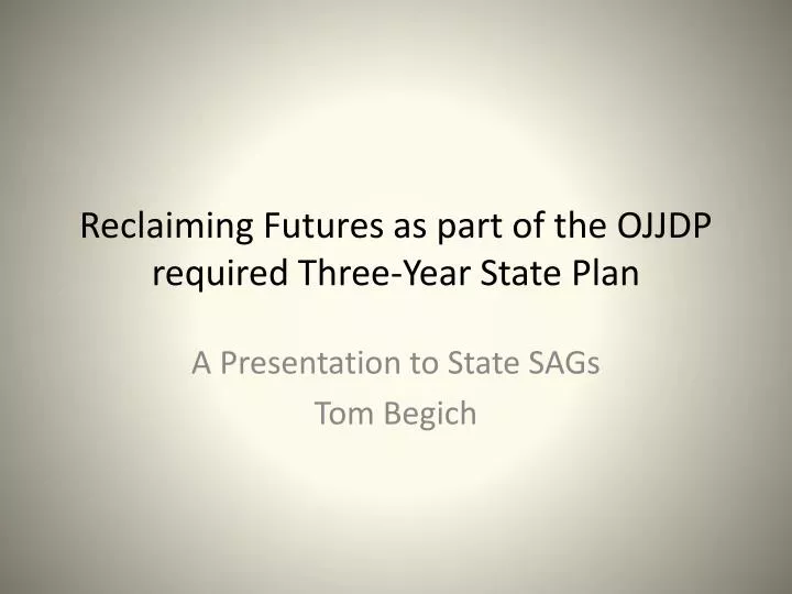 reclaiming futures as part of the ojjdp required three year state plan