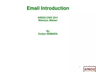 Email Introduction AfNOG CHIX 2011 Blantyre, Malawi By Evelyn NAMARA