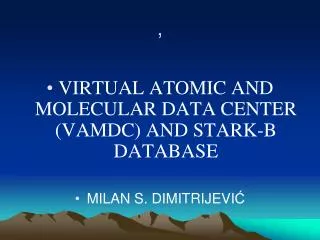 VIRTUAL ATOMIC AND MOLECULAR DATA CENTER (VAMDC) AND STARK-B DATABASE MILAN S . DIMITRIJEVI ?