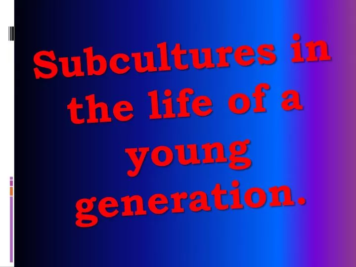 subcultures in the life of a young generation