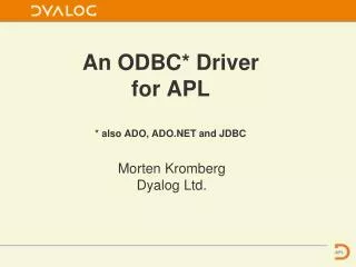 An ODBC* Driver for APL * also ADO, ADO.NET and JDBC
