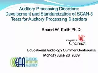 Robert W. Keith Ph.D . Educational Audiology Summer Conference Monday June 20, 2009
